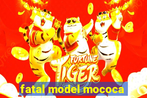 fatal model mococa